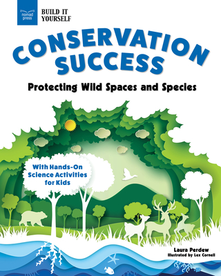 Conservation Success: Protecting Wild Spaces and Species with Hands-On Science Activities for Kids - Perdew, Laura