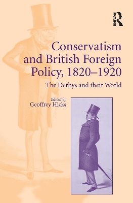 Conservatism and British Foreign Policy, 1820-1920: The Derbys and Their World - Hicks, Geoffrey (Editor)