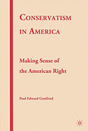 Conservatism in America: Making Sense of the American Right