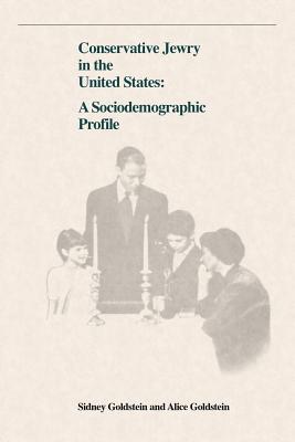 Conservative Jewry in the United States: A Socialdemographic Profile - Goldstein, Sidney, and Goldstein, Alice, Professor