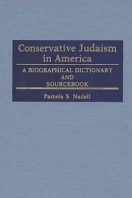Conservative Judaism in America: A Biographical Dictionary and Sourcebook - Nadell, Pamela S, and Raphael, Marc