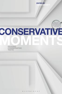 Conservative Moments: Reading Conservative Texts - Garnett, Mark (Editor), and Davis, J C (Editor), and Morrow, John (Editor)