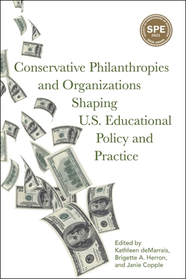 Conservative Philanthropies and Organizations Shaping U.S. Educational Policy and Practice - Demarrais, Kathleen (Editor), and Herron, Brigette A (Editor), and Copple, Janie (Editor)