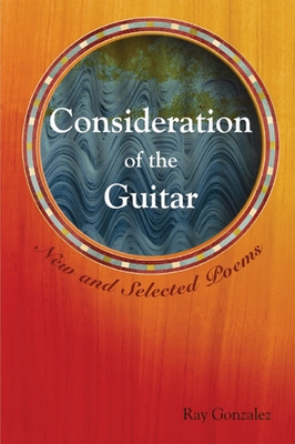 Consideration of the Guitar: New and Selected Poems - Gonzalez, Ray