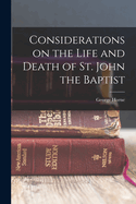 Considerations on the Life and Death of St. John the Baptist