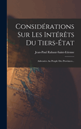 Considerations Sur Les Interets Du Tiers-Etat: Adressees Au Peuple Des Provinces...