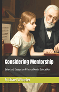 Considering Mentorship: Selected Essays on Private Music Education