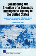 Considering the Creation of a Domestic Intelligence Agency in the United States, 2009: Lessons from the Experiences of Australia, Canada, France, Germany, and the United Kingdom