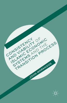 Consistency and Viability of Islamic Economic Systems and the Transition Process - Marangos, J