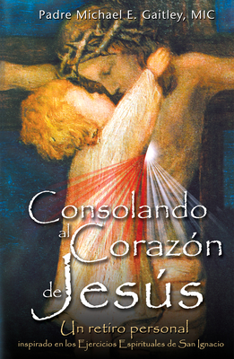 Consolando Al Corazon de Jesus - Gaitley, Michael E, Fr.