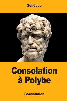 Consolation ? Polybe - Baillard, Joseph (Translated by), and Seneque