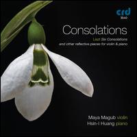Consolations: Liszt- Six Consolations and other reflective pieces for violin & piano - Hsin-I Huang (piano); Maya Magub (violin)