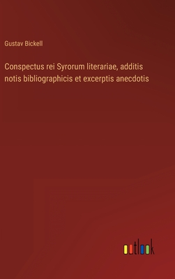 Conspectus rei Syrorum literariae, additis notis bibliographicis et excerptis anecdotis - Bickell, Gustav