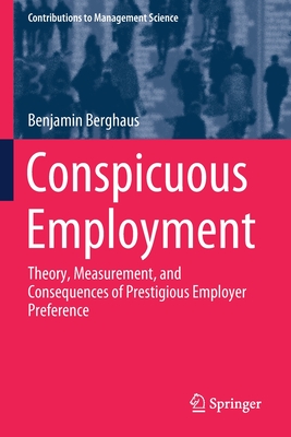 Conspicuous Employment: Theory, Measurement, and Consequences of Prestigious Employer Preference - Berghaus, Benjamin