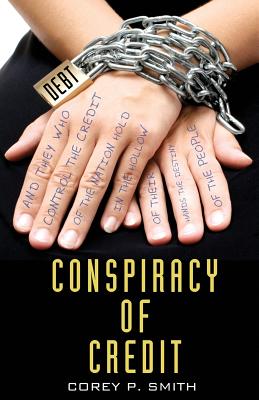 Conspiracy of Credit - Smith, Corey P