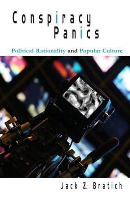 Conspiracy Panics: Political Rationality and Popular Culture - Bratich, Jack Z
