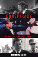 Conspiracy: The Plot to Stop the Kennedys - Smith, Matthew
