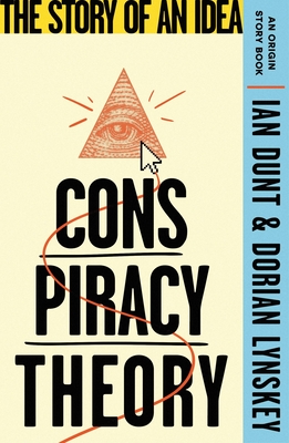 Conspiracy Theory: The Story of an Idea (an Origin Story Book) - Lynskey, Dorian, and Dunt, Ian