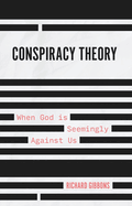 Conspiracy Theory: When God Is Seemingly Against Us