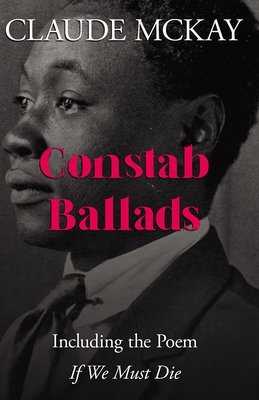 Constab Ballads: Including the Poem 'If We Must Die' - McKay, Claude