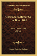 Constance Latimer or the Blind Girl: With Other Tales (1838)