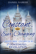 Constant, Yet Ever-Changing: A Historic Overview of Continued Revelation: A Historic Overview of Continued Revelation