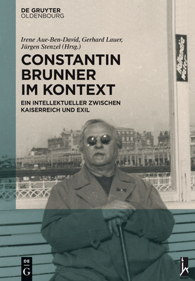 Constantin Brunner Im Kontext - Aue-Ben-David, Irene (Editor), and Lauer, Gerhard (Editor), and Stenzel, J?rgen (Editor)