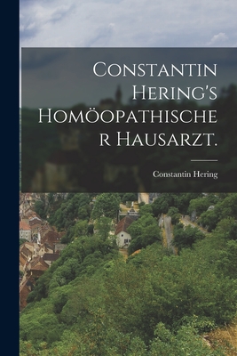 Constantin Hering's Homoopathischer Hausarzt. - Hering, Constantin