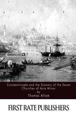 Constantinople and the Scenery of the Seven Churches of Asia Minor - Allom, Thomas