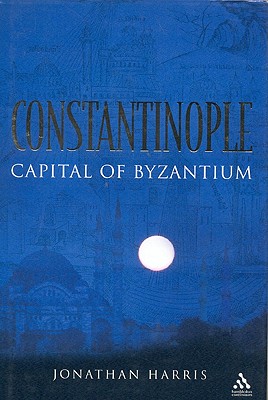 Constantinople: Capital of Byzantium - Harris, Jonathan