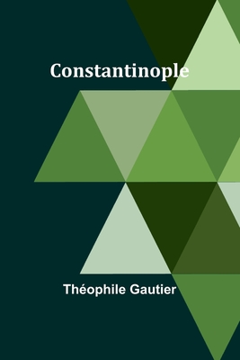 Constantinople - Gautier, Th?ophile