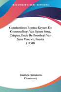 Constantinus Rooms-Keyser, De Onnooselheyt Van Synen Sone, Crispus, Ende De Boosheyt Van Syne Vrouwe, Fausta (1750)