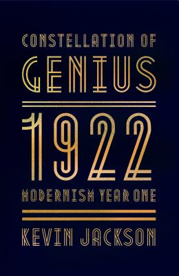 Constellation of Genius: 1922: Modernism Year One - Jackson, Kevin