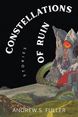 Constellations of Ruin - Fuller, Andrew S