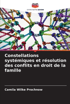 Constellations syst?miques et r?solution des conflits en droit de la famille - Wilke Prochnow, Camila