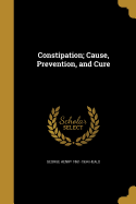 Constipation; Cause, Prevention, and Cure