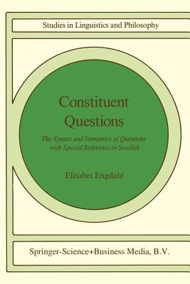 Constituent Questions: The Syntax and Semantics of Questions with Special Reference to Swedish - Engdahl, E