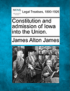 Constitution and Admission of Iowa Into the Union