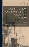 Constitution And Laws Of The Choctaw Nation: Together With The Treaties Of 1837, 1855, 1865 And 1866