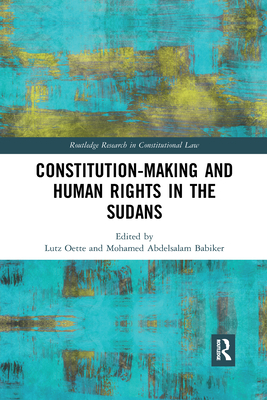 Constitution-making and Human Rights in the Sudans - Oette, Lutz (Editor), and Babiker, Mohamed Abdelsalam (Editor)