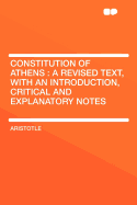 Constitution of Athens: A Revised Text, with an Introduction, Critical and Explanatory Notes