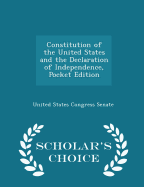 Constitution of the United States and the Declaration of Independence, Pocket Edition - Scholar's Choice Edition