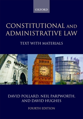Constitutional and Administrative Law: Text with Materials - Pollard, David, Professor, and Parpworth, Neil, and Hughes, David