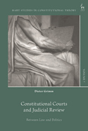 Constitutional Courts and Judicial Review: Between Law and Politics