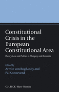 Constitutional Crisis in the European Constitutional Area: Theory, Law and Politics in Hungary and Romania