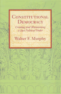 Constitutional Democracy: Creating and Maintaining a Just Political Order