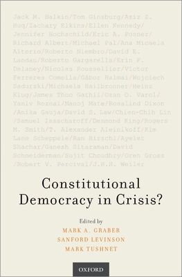 Constitutional Democracy in Crisis? - Graber, Mark A (Editor), and Levinson, Sanford (Editor), and Tushnet, Mark (Editor)