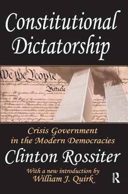 Constitutional Dictatorship: Crisis Government in the Modern Democracies - Rossiter, Clinton