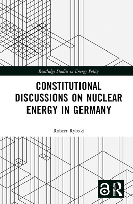 Constitutional Discussions on Nuclear Energy in Germany - Rybski, Robert