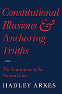 Constitutional Illusions and Anchoring Truths: The Touchstone of the Natural Law
